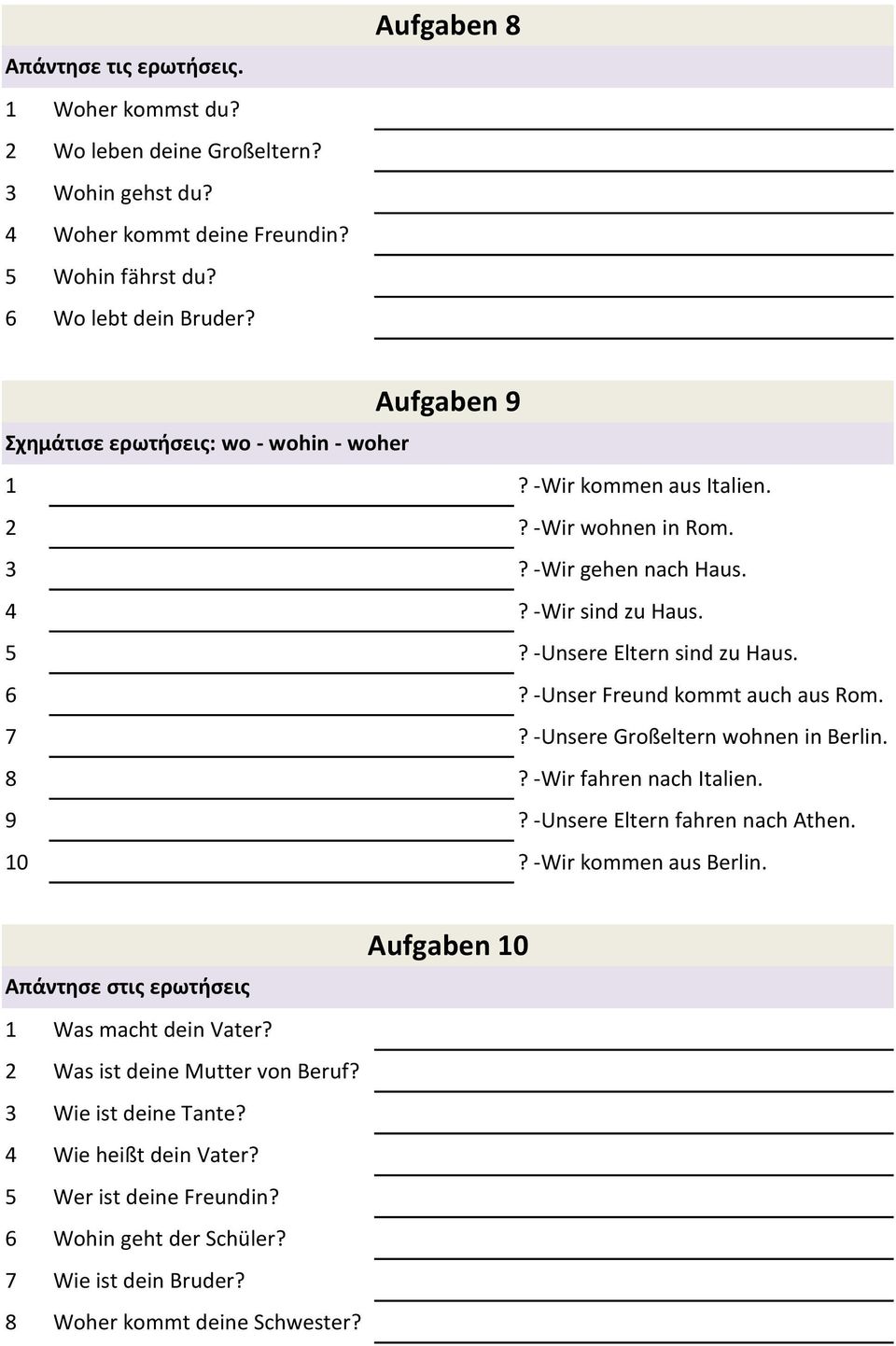 6? -Unser Freund kommt auch aus Rom. 7? -Unsere Großeltern wohnen in Berlin. 8? -Wir fahren nach Italien. 9? -Unsere Eltern fahren nach Athen. 10? -Wir kommen aus Berlin.