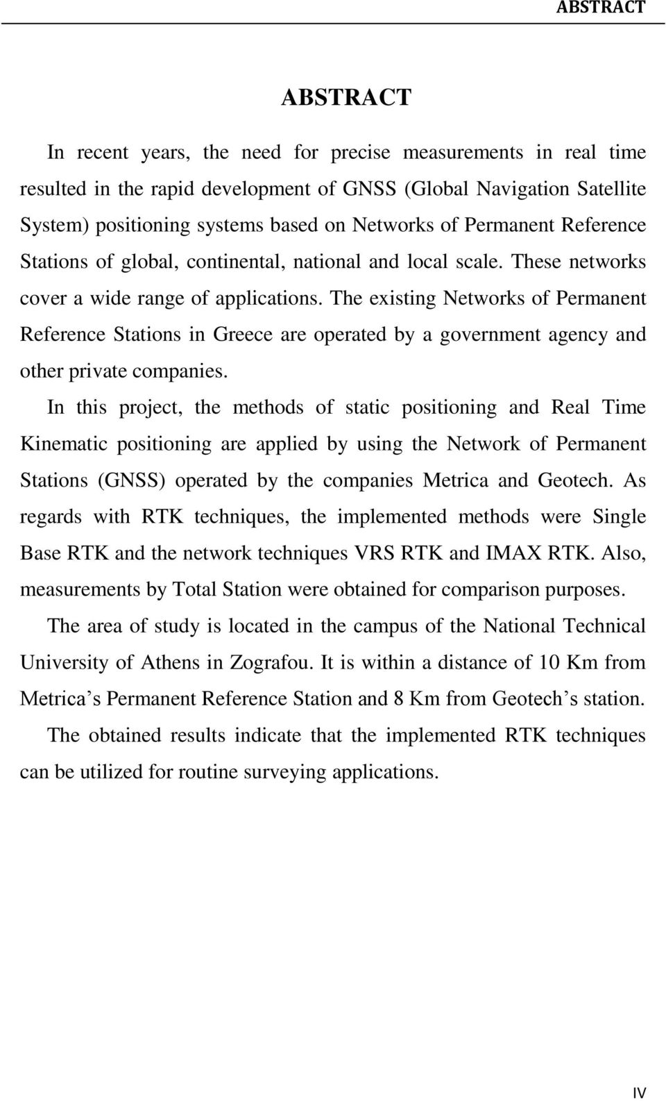 The existing Networks of Permanent Reference Stations in Greece are operated by a government agency and other private companies.
