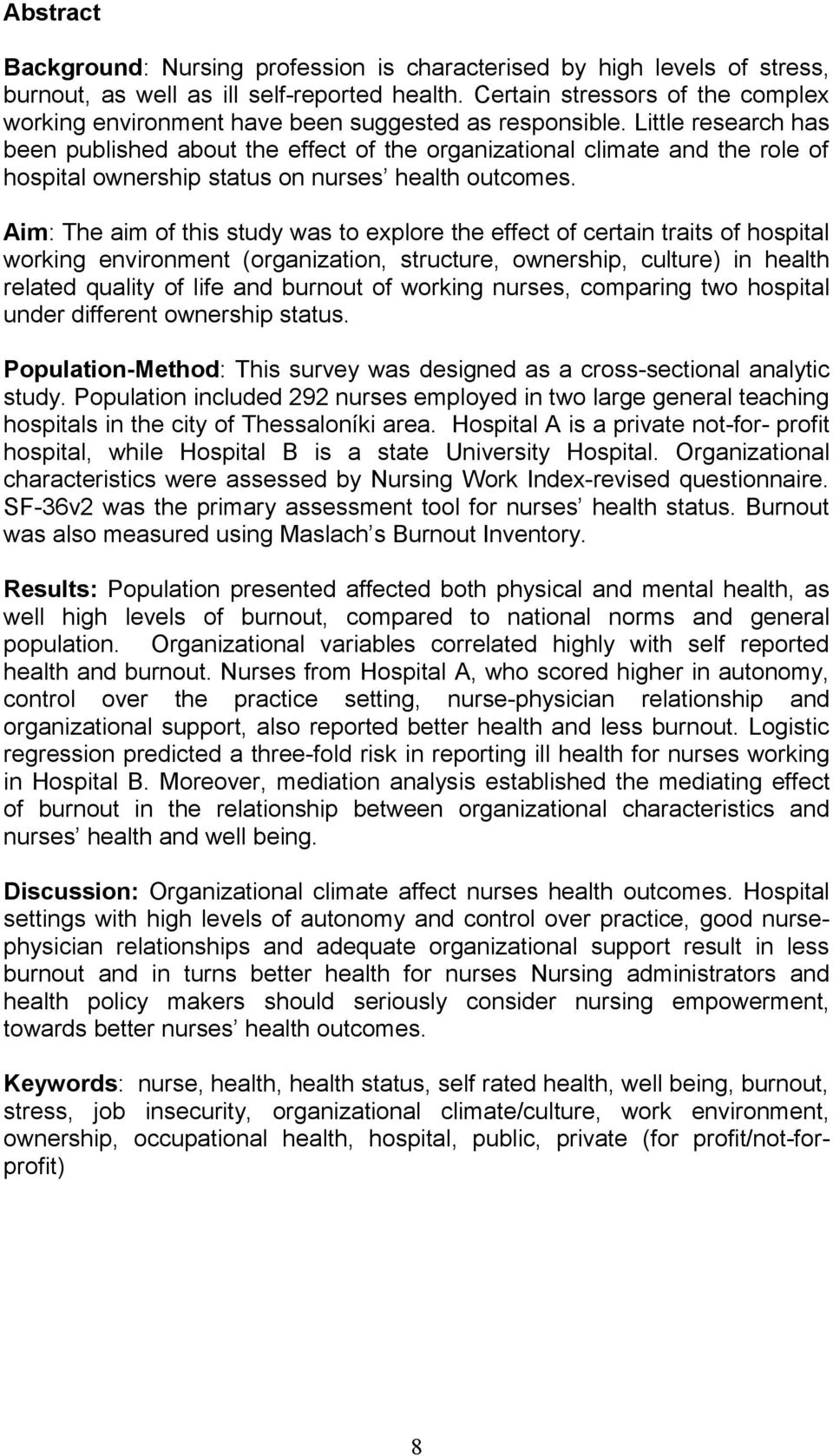 Little research has been published about the effect of the organizational climate and the role of hospital ownership status on nurses health outcomes.