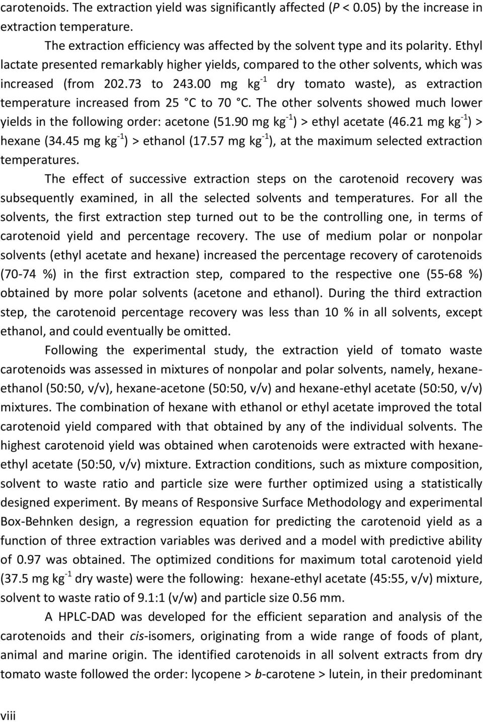 00 mg kg -1 dry tomato waste), as extraction temperature increased from 25 C to 70 C. The other solvents showed much lower yields in the following order: acetone (51.90 mg kg -1 ) > ethyl acetate (46.