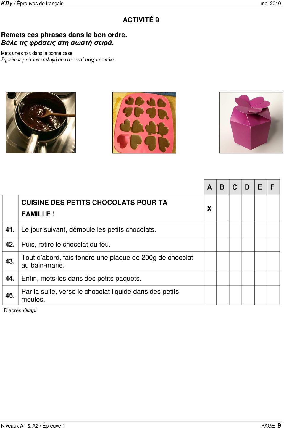 Le jour suivant, démoule les petits chocolats. 42. Puis, retire le chocolat du feu. 43.