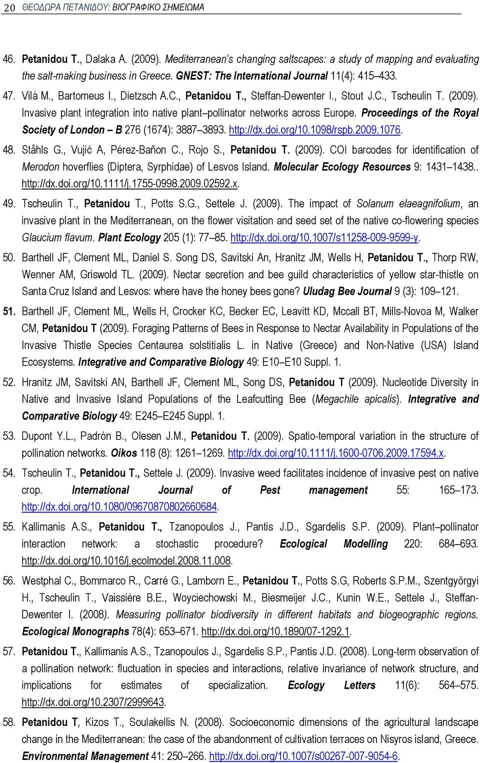 Invasive plant integration into native plant pollinator networks across Europe. Proceedings of the Royal Society of London B 276 (1674): 3887 3893. http://dx.doi.org/10.1098/rspb.2009.1076. 48.