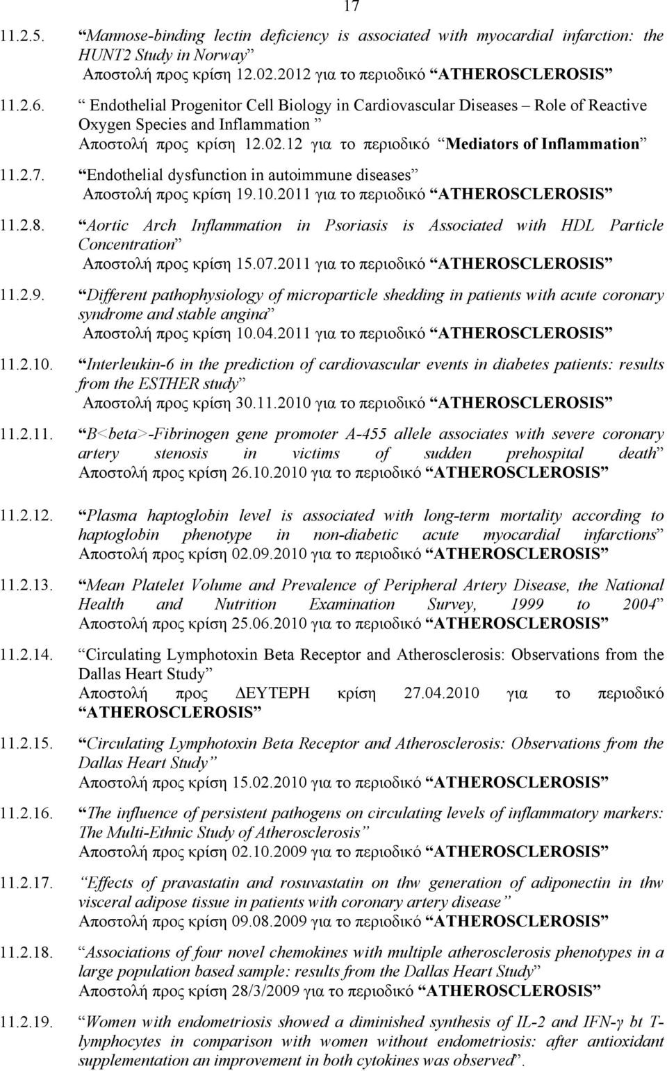 Endothelial dysfunction in autoimmune diseases Αποστολή προς κρίση 19.10.2011 για το περιοδικό ATHEROSCLEROSIS 11.2.8.
