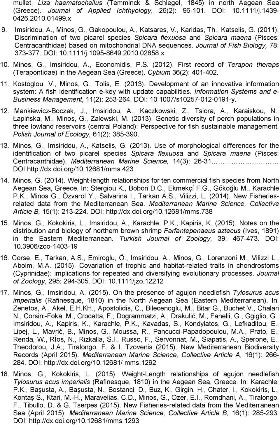 Discrimination of two picarel species Spicara flexuosa and Spicara maena (Pisces: Centracanthidae) based on mitochondrial DNA sequences. Journal of Fish Biology, 78: 373-377. DOI: 10.1111/j.1095-8649.