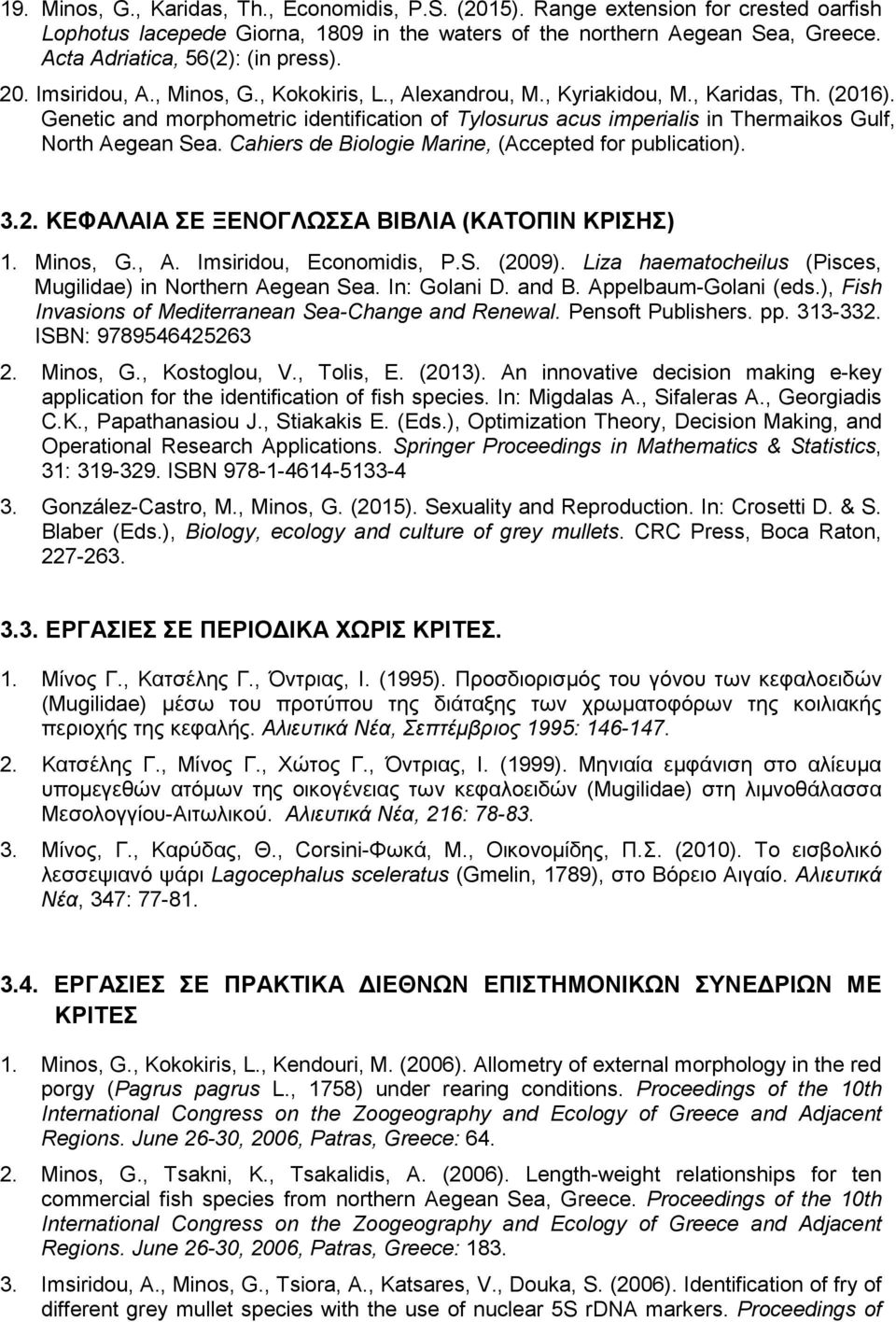 Genetic and morphometric identification of Tylosurus acus imperialis in Thermaikos Gulf, North Aegean Sea. Cahiers de Biologie Marine, (Accepted for publication). 3.2.