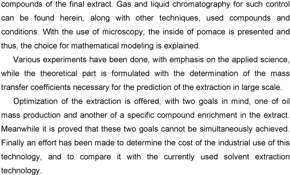 Various experiments have been done, with emphasis on the applied science, while the theoretical part is formulated with the determination of the mass transfer coefficients necessary for the
