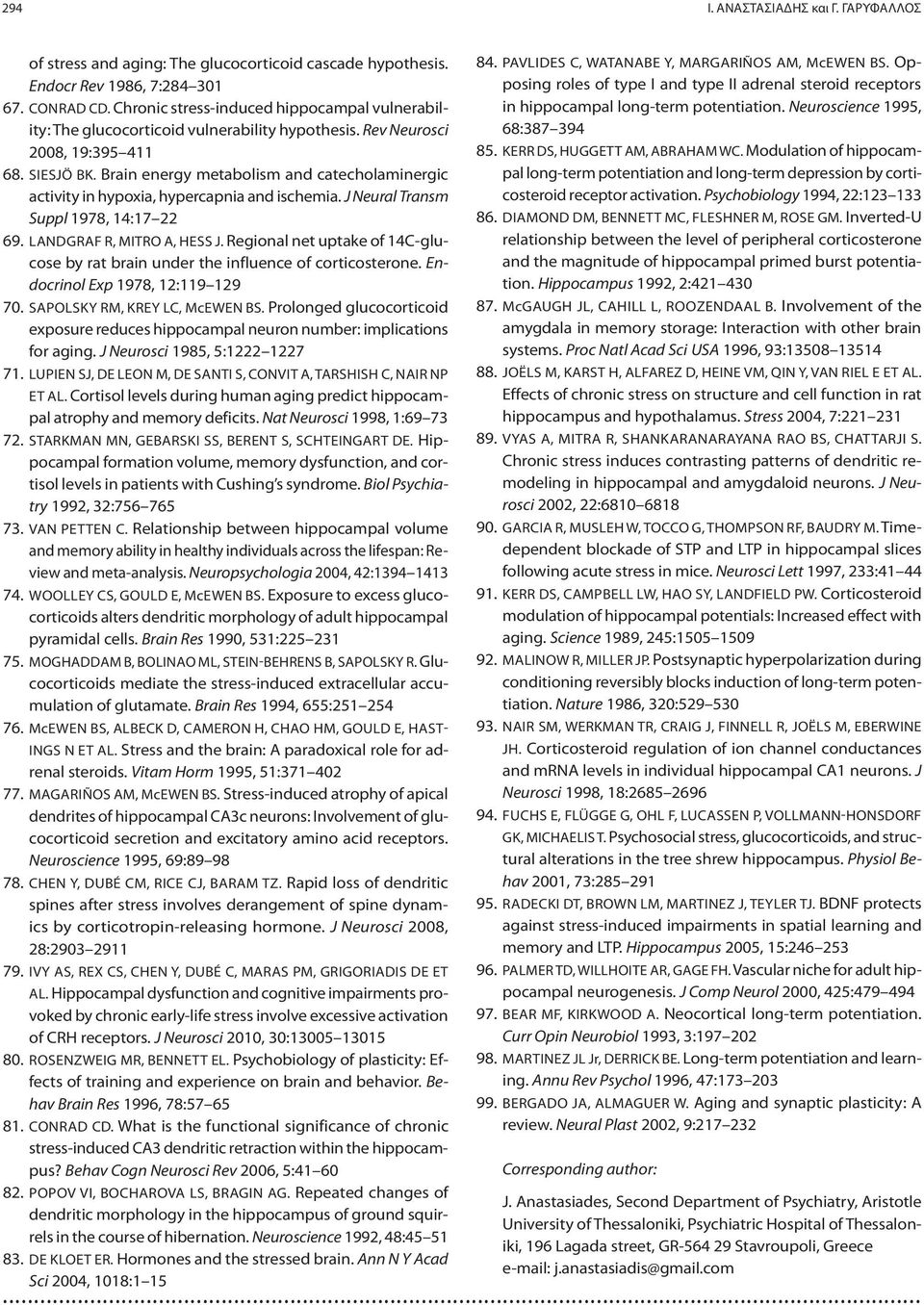 Brain energy metabolism and catecholaminergic activity in hypoxia, hypercapnia and ischemia. J Neural Transm Suppl 1978, 14:17 22 69. LANDGRAF R, MITRO A, HESS J.