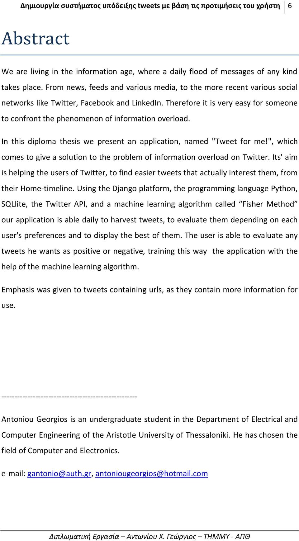 Therefore it is very easy for someone to confront the phenomenon of information overload. In this diploma thesis we present an application, named "Tweet for me!