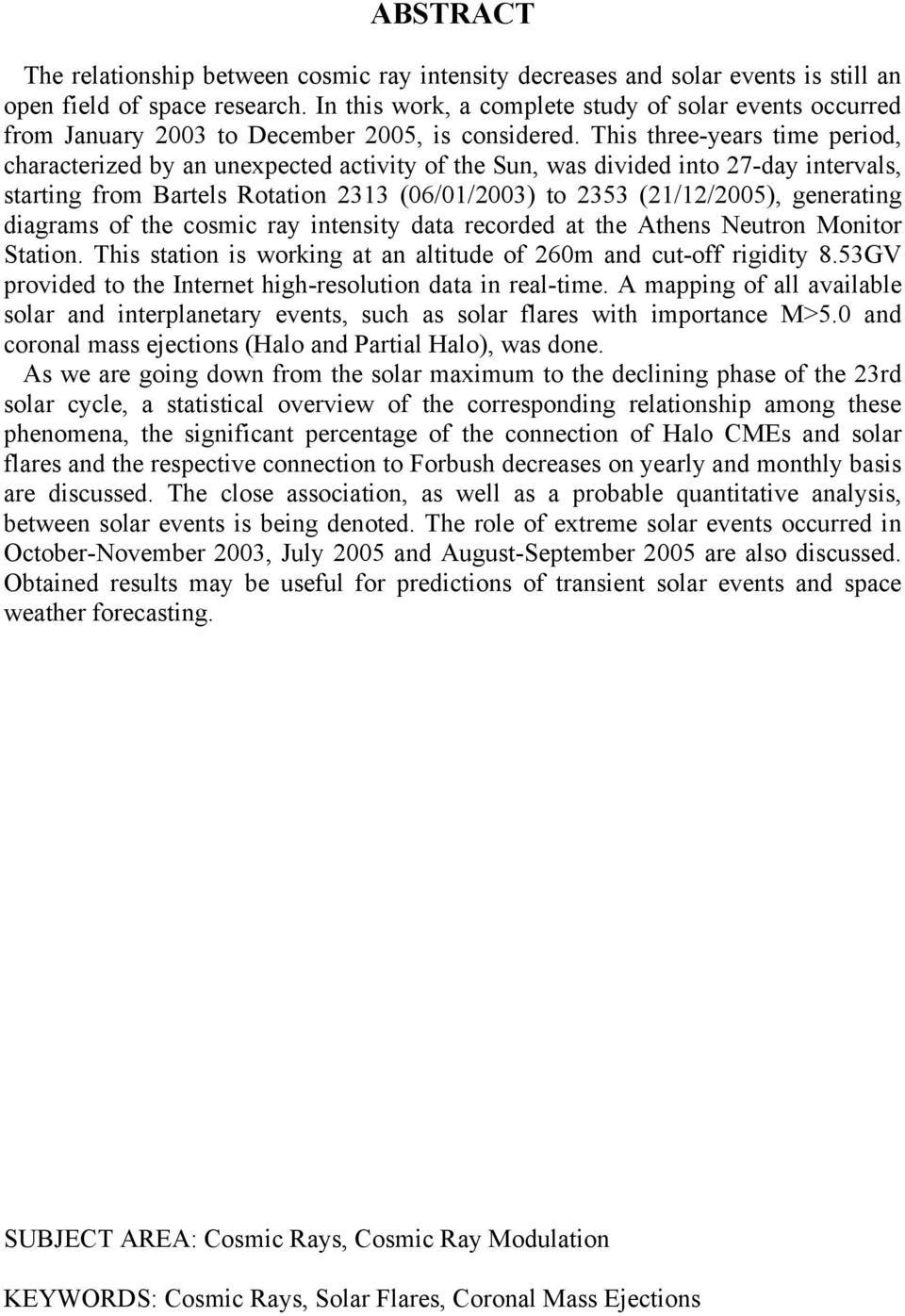 This three-years time period, characterized by an unexpected activity of the Sun, was divided into 27-day intervals, starting from Bartels Rotation 2313 (06/01/2003) to 2353 (21/12/2005), generating