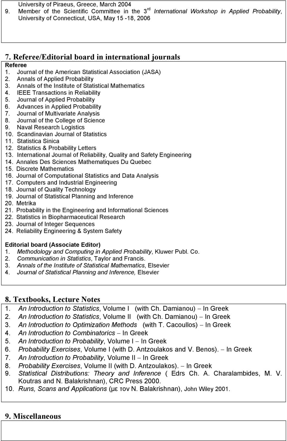 Annals of the Institute of Statistical Mathematics 4. IEEE Transactions in Reliability 5. Journal of Applied Probability 6. Advances in Applied Probability 7. Journal of Multivariate Analysis 8.