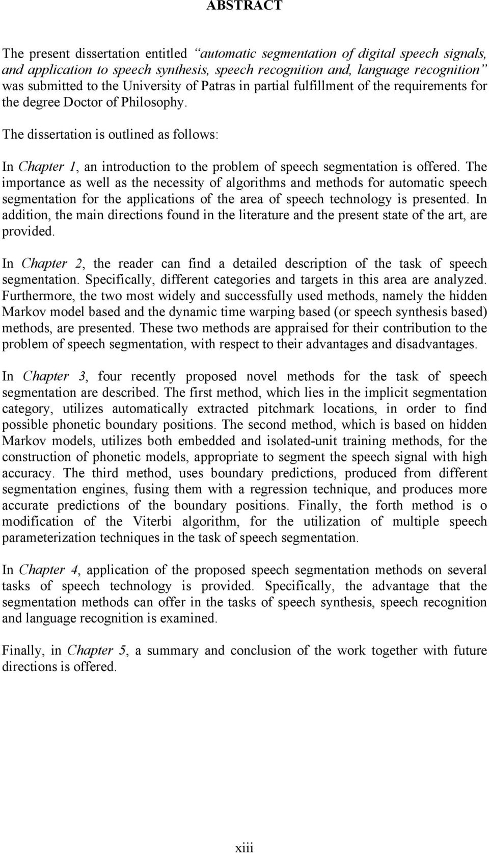 The dissertation is outlined as follows: In Chapter 1, an introduction to the problem of speech segmentation is offered.