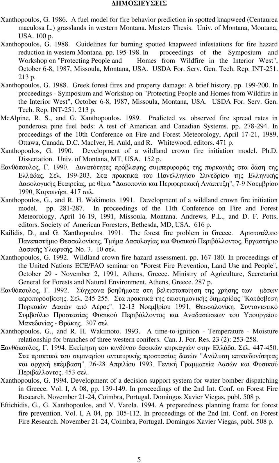 In proceedings of the Symposium and Workshop on "Protecting People and Homes from Wildfire in the Interior West", October 6-8, 1987, Missoula, Montana, USA. USDA For. Serv. Gen. Tech. Rep. INT-251.