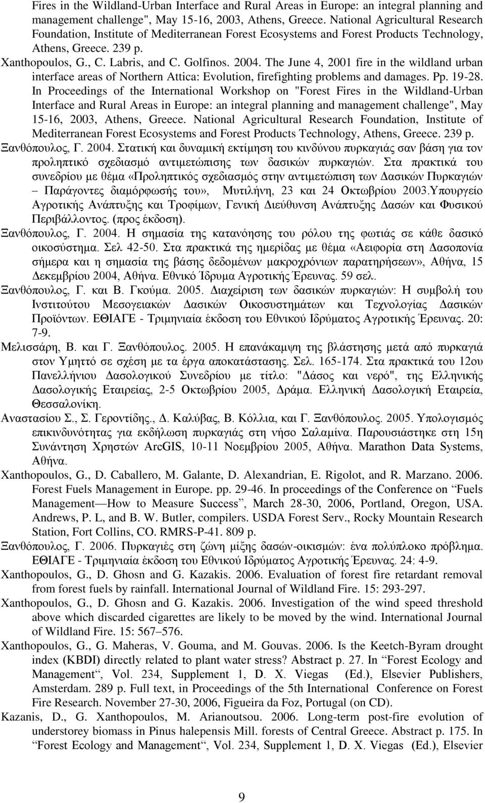 The June 4, 2001 fire in the wildland urban interface areas of Northern Attica: Evolution, firefighting problems and damages. Pp. 19-28.