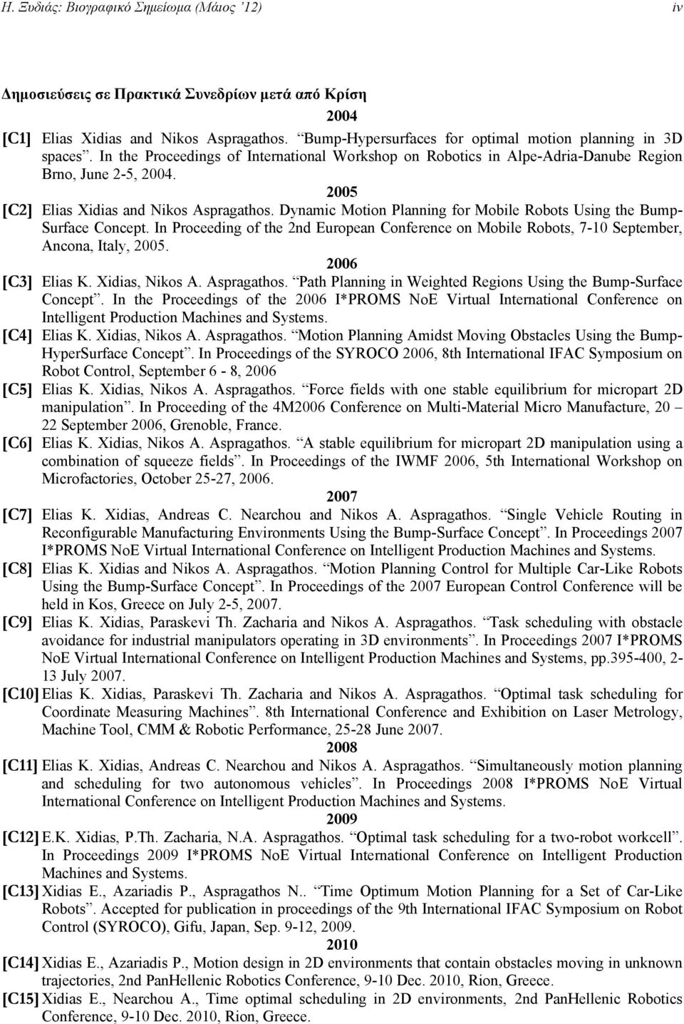 2005 [C2] Elias Xidias and Nikos Aspragathos. Dynamic Motion Planning for Mobile Robots Using the Bump- Surface Concept.