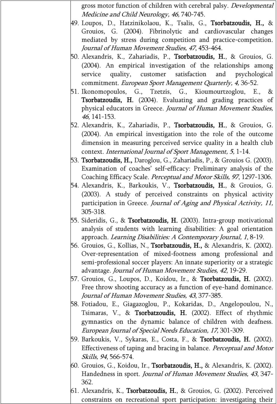 , Tsorbatzoudis, H., & Grouios, G. (2004). An empirical investigation of the relationships among service quality, customer satisfaction and psychological commitment.