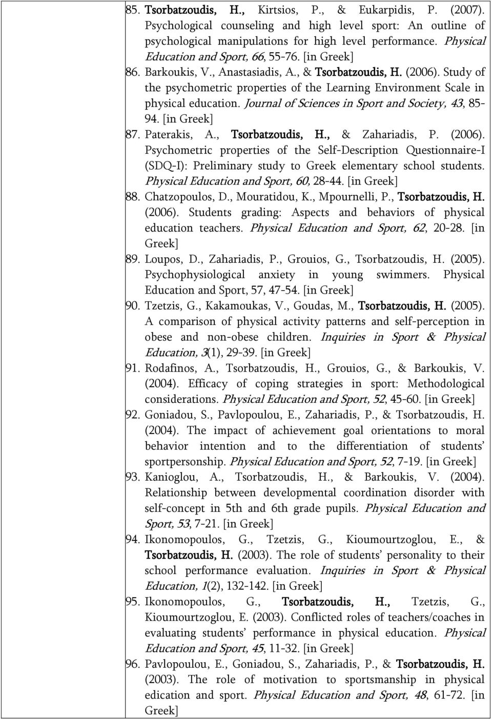 Study of the psychometric properties of the Learning Environment Scale in physical education. Journal of Sciences in Sport and Society, 43, 85-94. [in Greek] 87. Paterakis, A., Tsorbatzoudis, H.