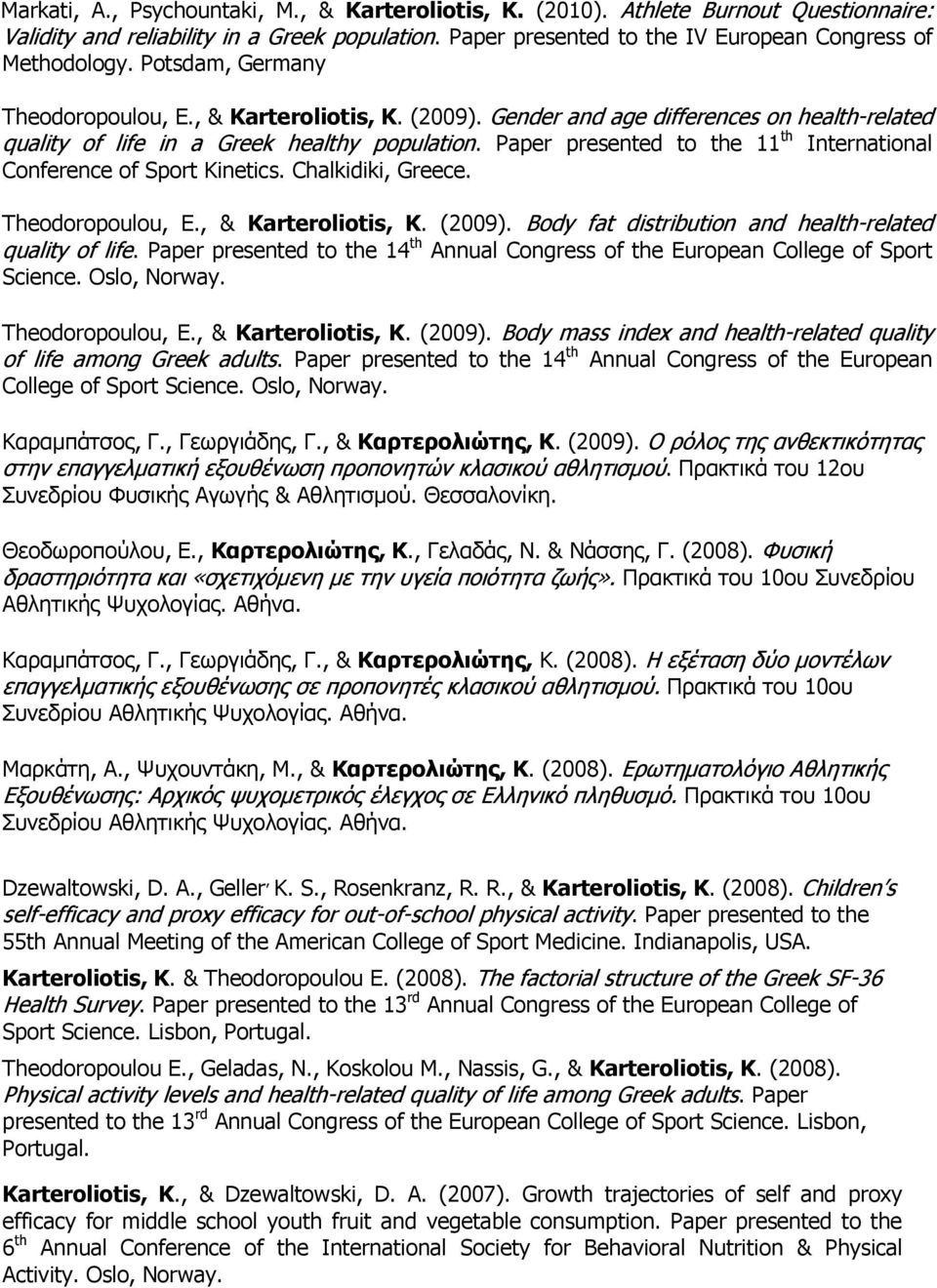 Paper presented to the 11 th International Conference of Sport Kinetics. Chalkidiki, Greece. Theodoropoulou, E., & Karteroliotis, K. (2009). Body fat distribution and health-related quality of life.