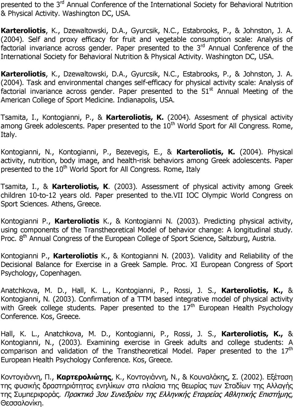 Paper presented to the 51 st Annual Meeting of the American College of Sport Medicine. Indianapolis, USA. Tsamita, I., Kontogianni, P., & Karteroliotis, K. (2004).