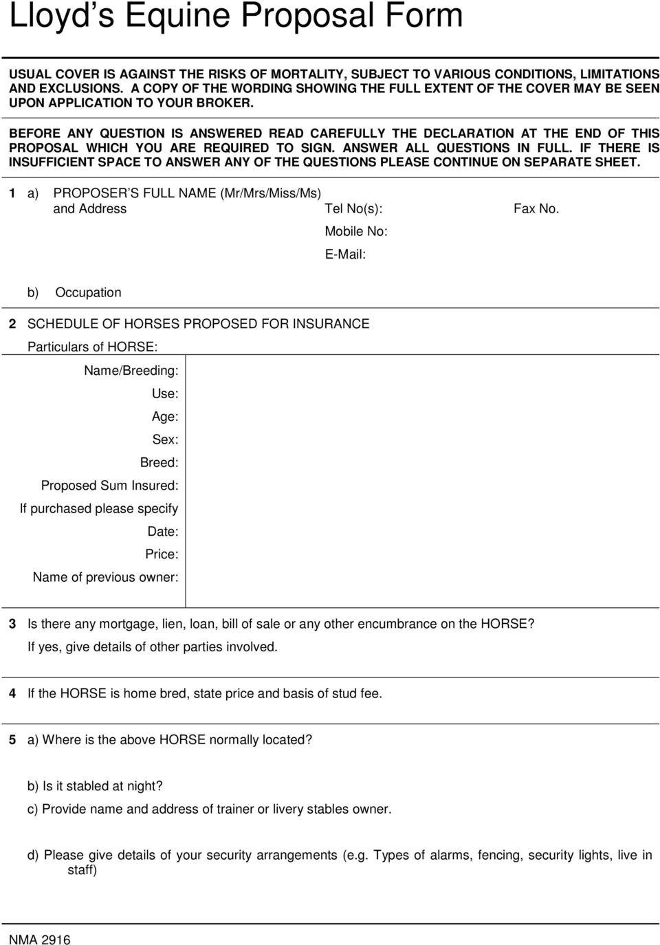 BEFORE ANY QUESTION IS ANSWERED READ CAREFULLY THE DECLARATION AT THE END OF THIS PROPOSAL WHICH YOU ARE REQUIRED TO SIGN. ANSWER ALL QUESTIONS IN FULL.