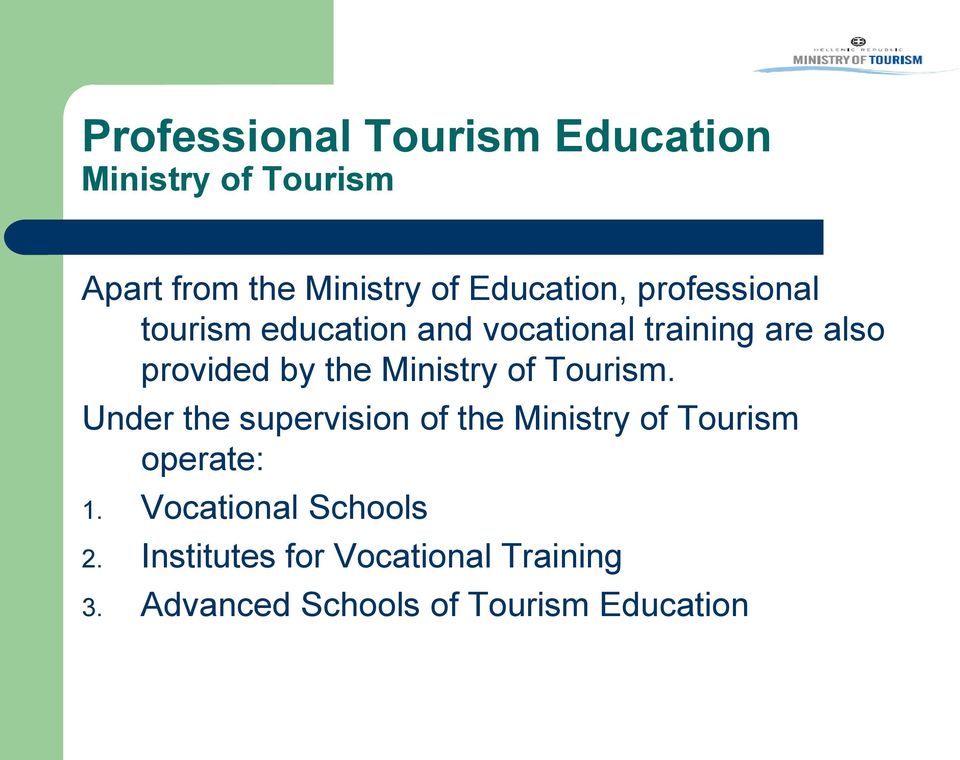 the Ministry of Tourism. Under the supervision of the Ministry of Tourism operate: 1.