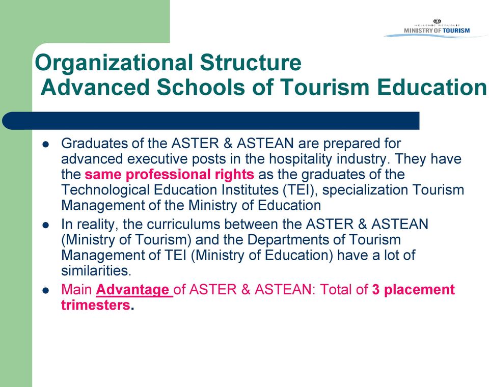 They have the same professional rights as the graduates of the Technological Education Institutes (TEI), specialization Tourism Management of