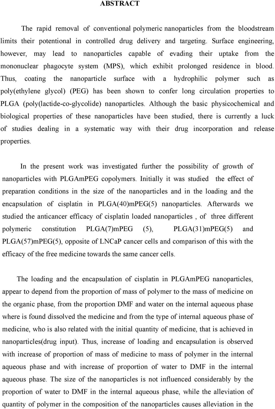 Thus, coating the nanoparticle surface with a hydrophilic polymer such as poly(ethylene glycol) (PEG) has been shown to confer long circulation properties to PLGA (poly(lactide-co-glycolide)