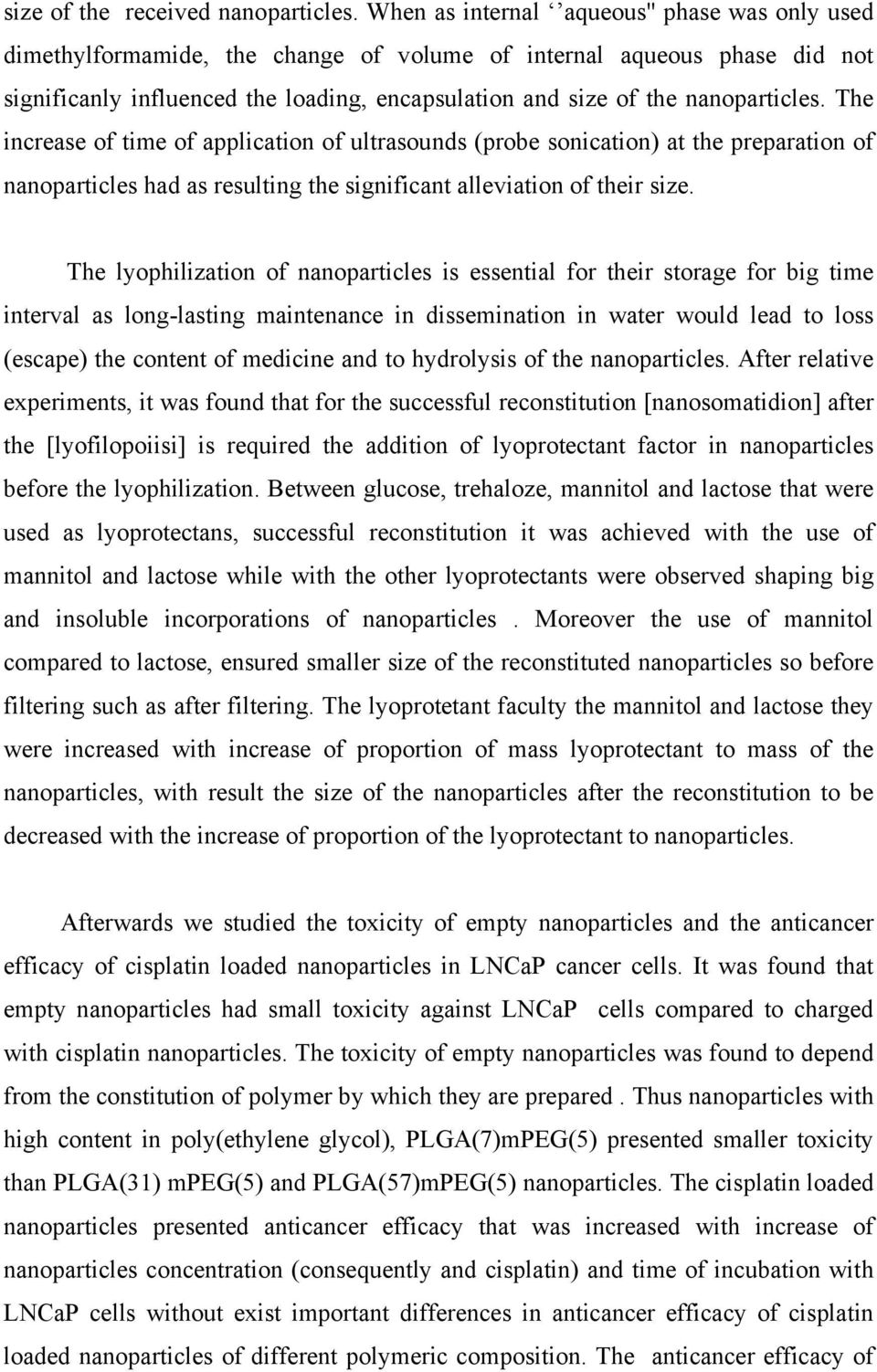 nanoparticles. The increase of time of application of ultrasounds (probe sonication) at the preparation of nanoparticles had as resulting the significant alleviation of their size.