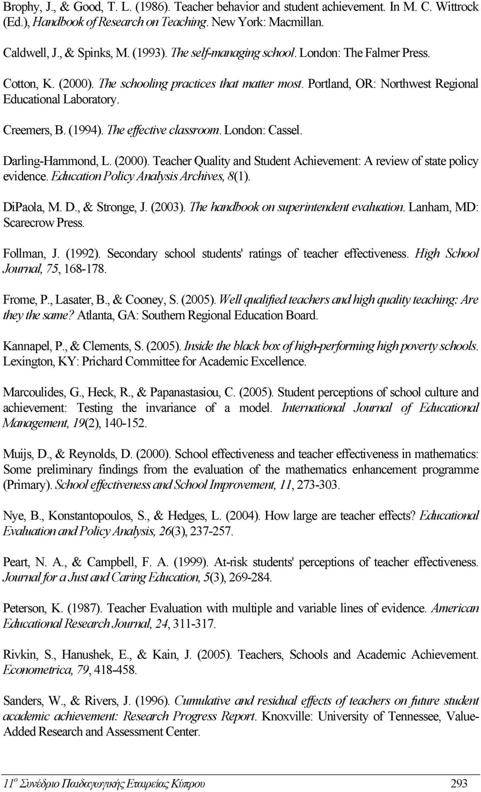 The effective classroom. London: Cassel. Darling-Hammond, L. (2000). Teacher Quality and Student Achievement: A review of state policy evidence. Education Policy Analysis Archives, 8(1). DiPaola, M.