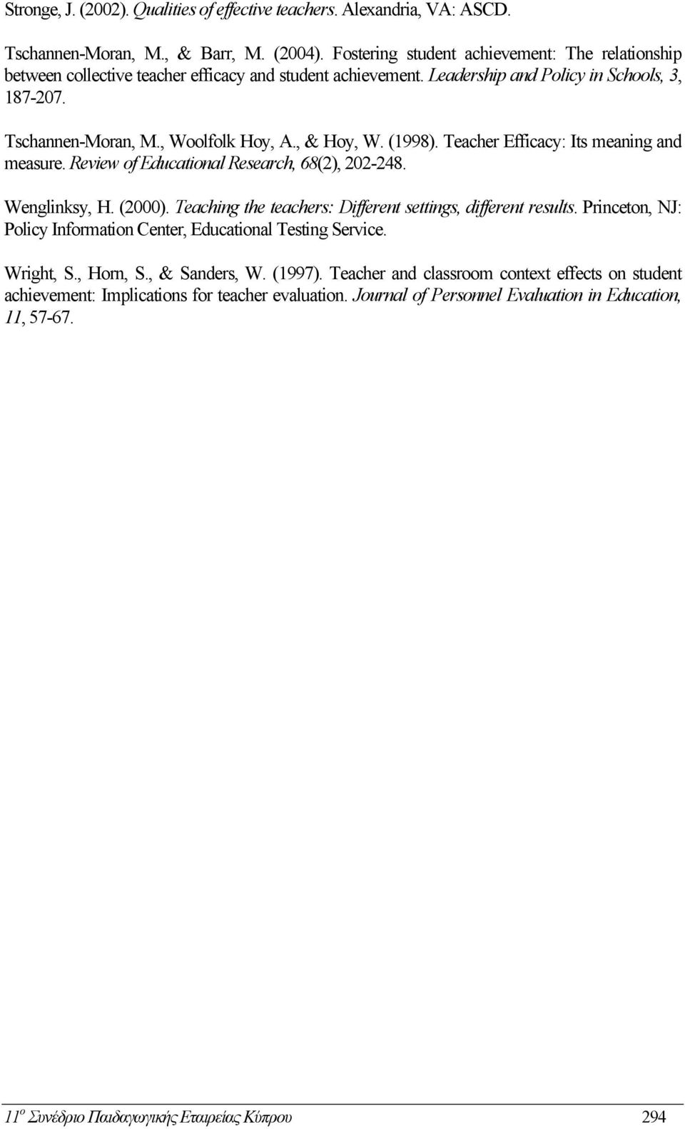 , & Hoy, W. (1998). Teacher Efficacy: Its meaning and measure. Review of Educational Research, 68(2), 202-248. Wenglinksy, H. (2000). Teaching the teachers: Different settings, different results.