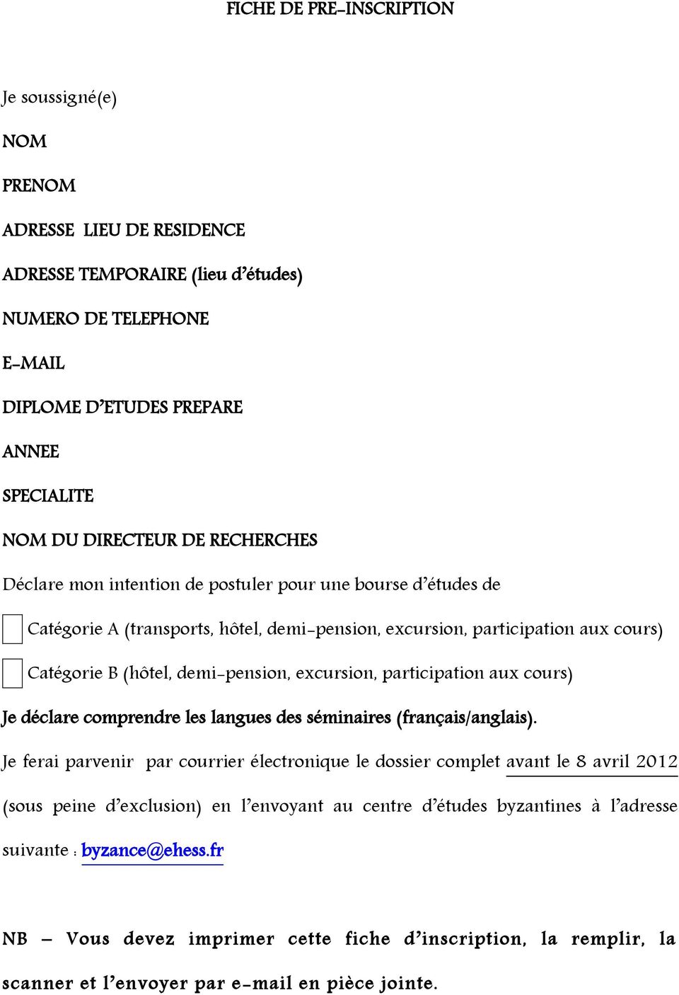 excursion, participation aux cours) Je déclare comprendre les langues des séminaires (français/anglais).