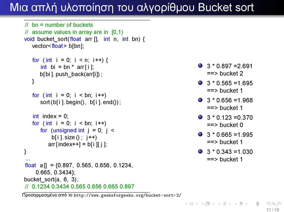 0; j < b[ i ] size () ; j++) arr [index++] = b[ i ][ j ]; } float a[] = {0897, 0565, 0656, 01234, 0665, 03434}; bucket_sort(a, 6, 3); // 01234 03434 0565 0656 0665 0897 3 * 0897 =2691 ==> bucket 2 3