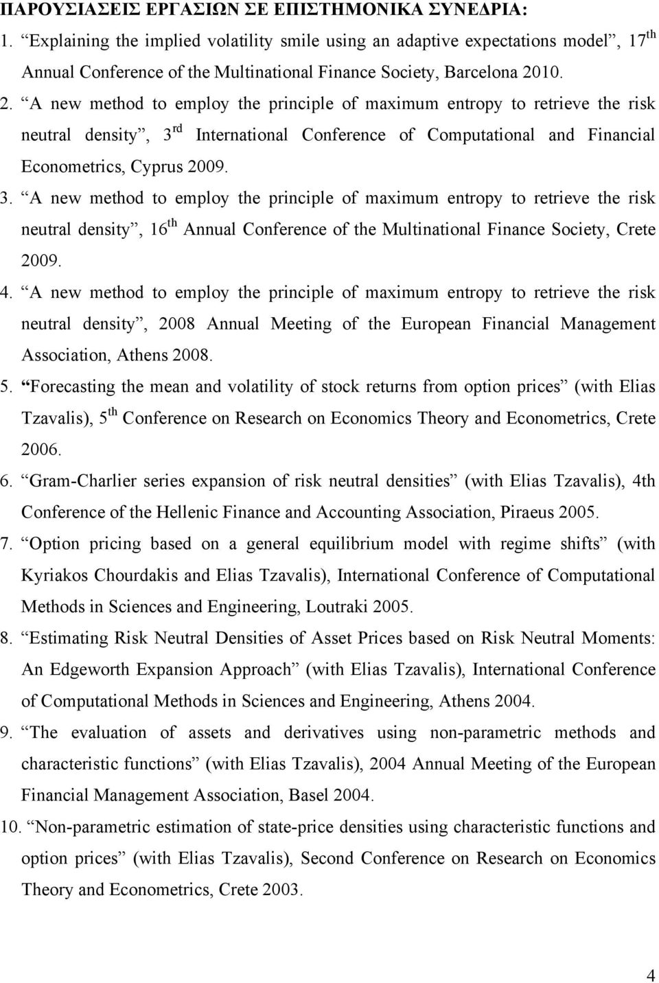 10. 2. A new method to employ the principle of maximum entropy to retrieve the risk neutral density, 3 