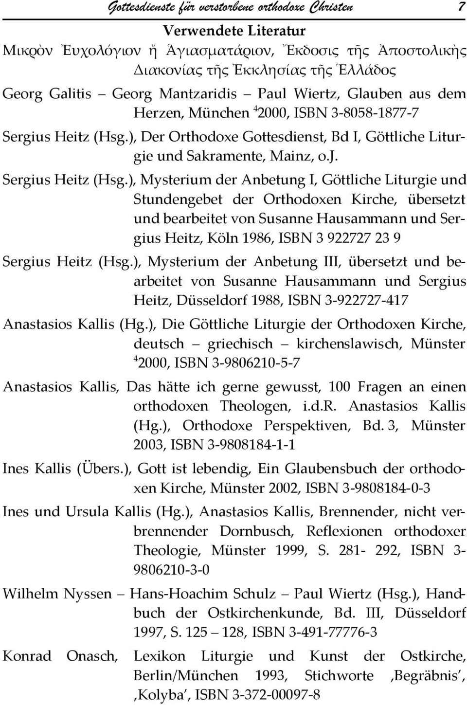 ), Der Orthodoxe Gottesdienst, Bd I, Göttliche Liturgie und Sakramente, Mainz, o.j. Sergius Heitz (Hsg.