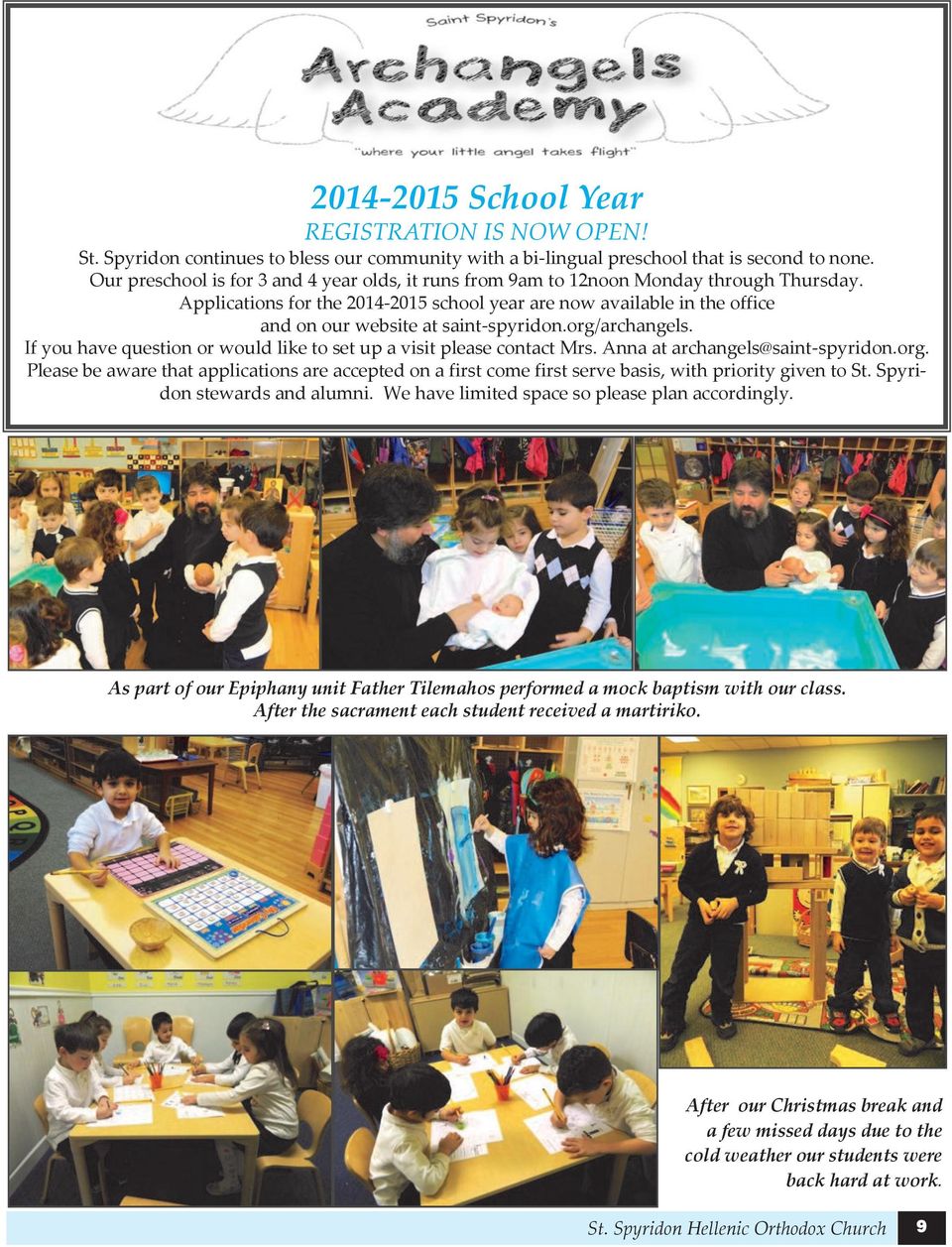 Applications for the 2014-2015 school year are now available in the office and on our website at saint-spyridon.org/archangels. If you have question or would like to set up a visit please contact Mrs.