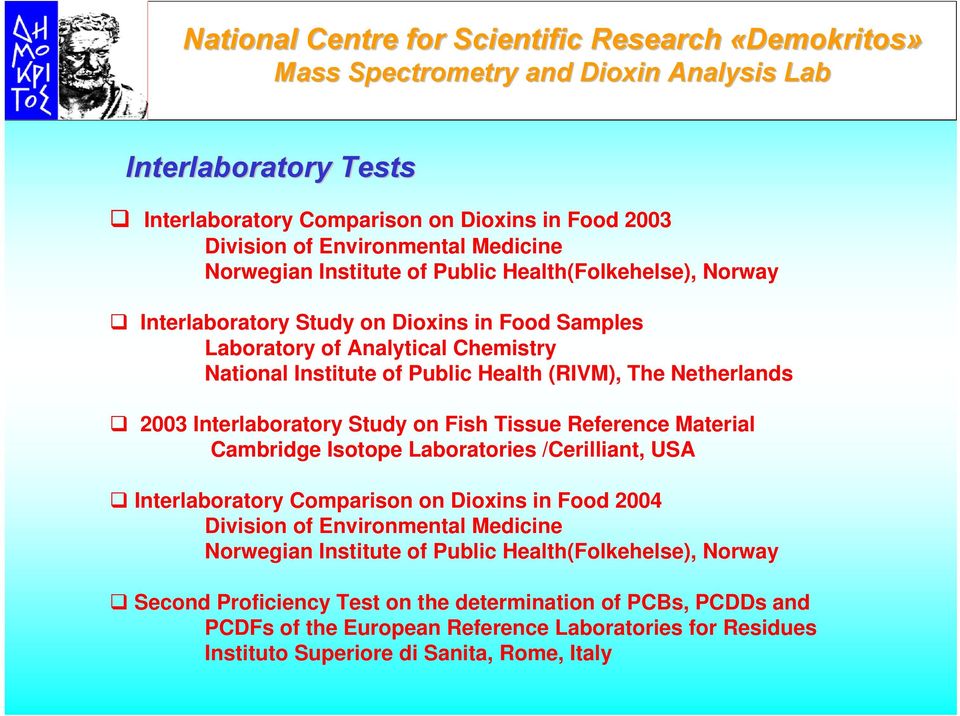 Netherlands 2003 Interlaboratory Study on Fish Tissue Reference Material Cambridge Isotope Laboratories /Cerilliant, USA Interlaboratory Comparison on Dioxins in Food 2004 Division of Environmental