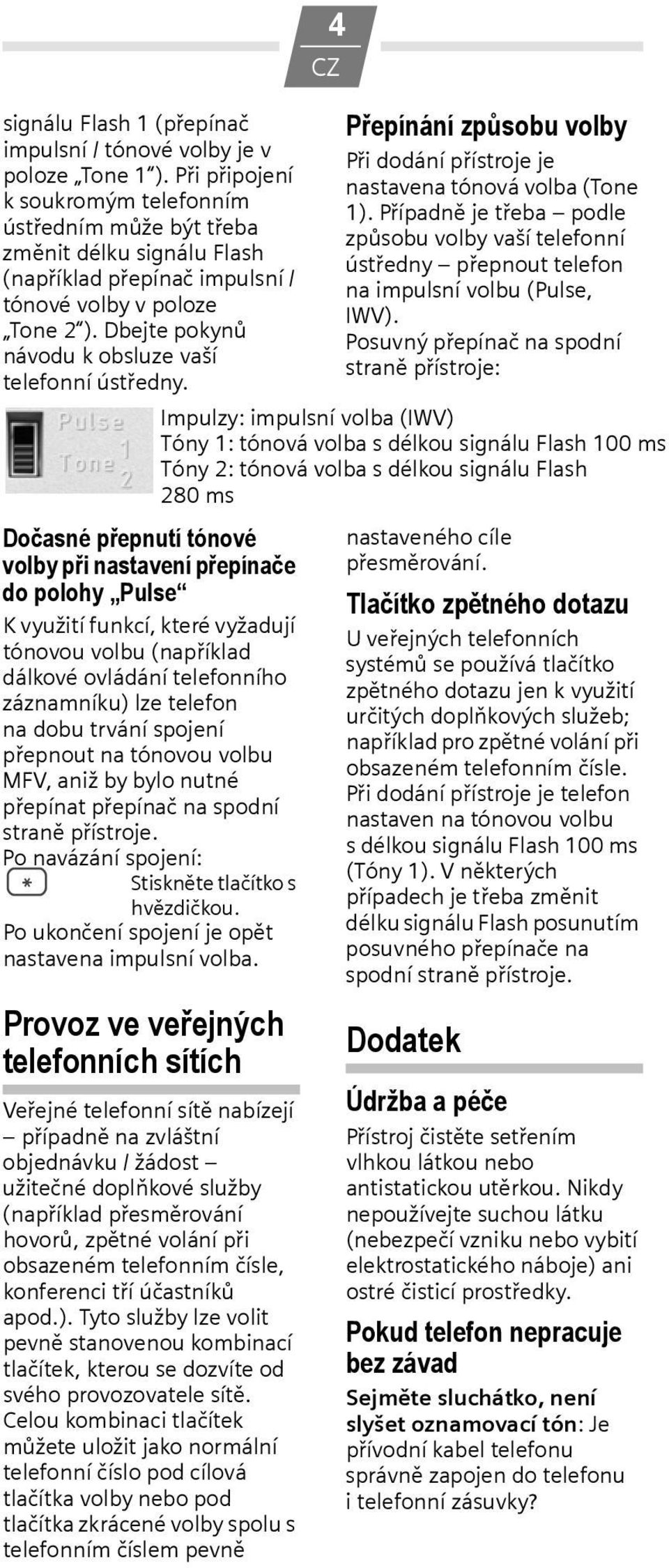 Dbejte pokynů návodu k obsluze vaší telefonní ústředny.