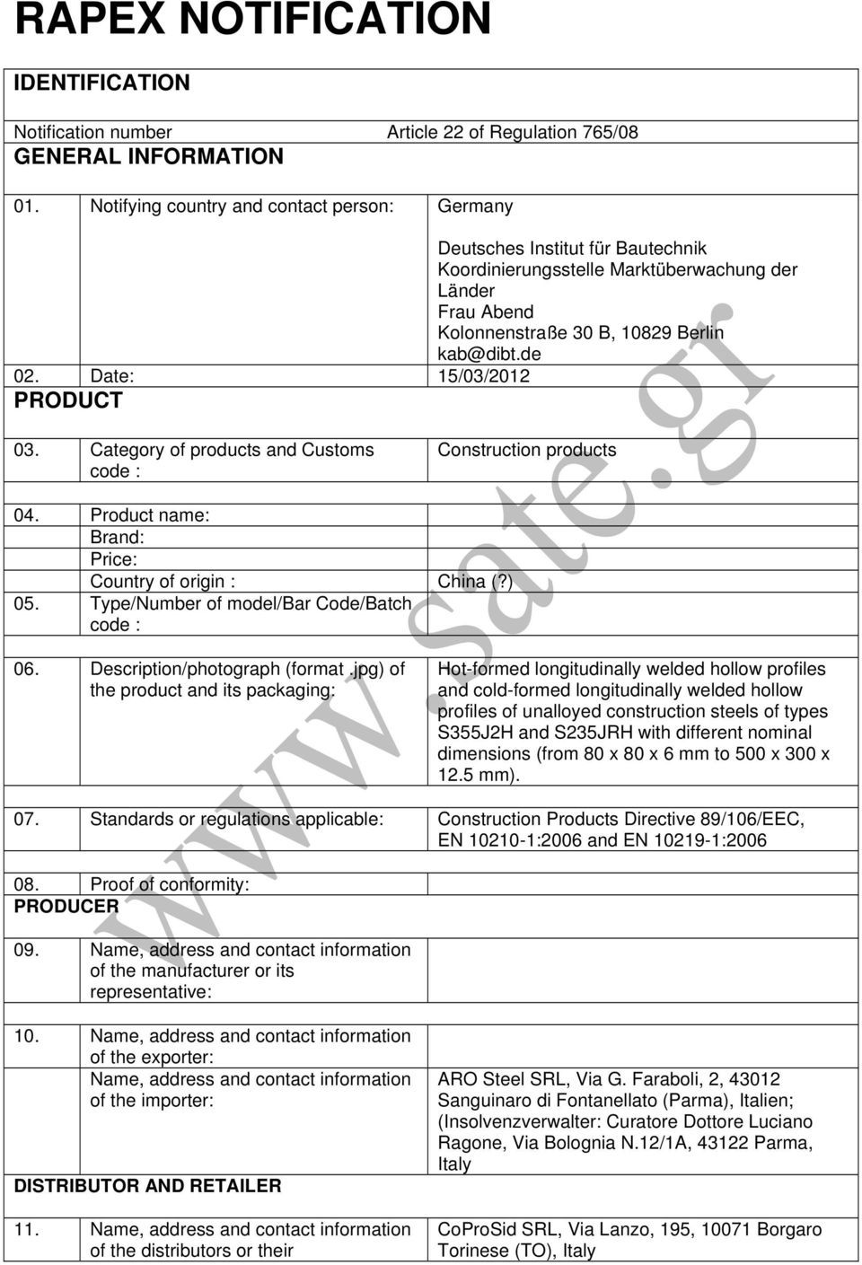 Date: 15/03/2012 PRODUCT 03. Category of products and Customs code : Construction products 04. Product name: Brand: Price: Country of origin : China (?) 05.