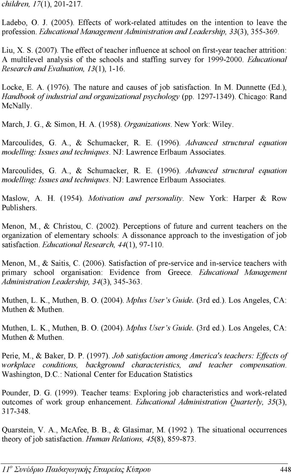Educational Research and Evaluation, 13(1), 1-16. Locke, E. A. (1976). The nature and causes of job satisfaction. In M. Dunnette (Ed.), Handbook of industrial and organizational psychology (pp.