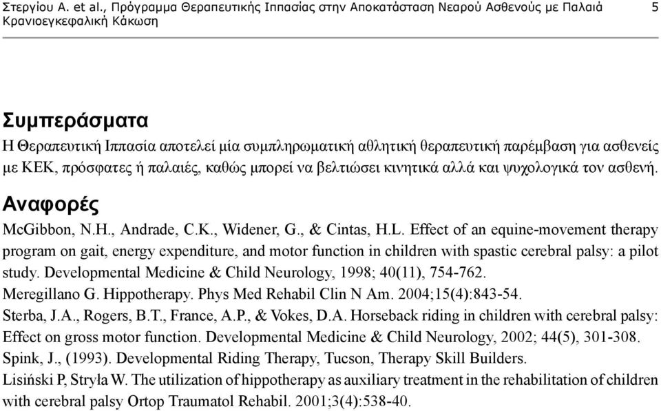 Effect of an equine-movement therapy program on gait, energy expenditure, and motor function in children with spastic cerebral palsy: a pilot study.