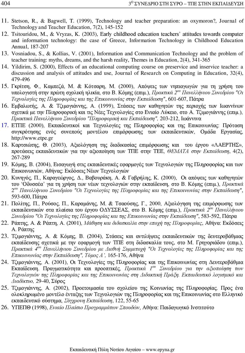 (2003), Early childhood education teachers attitudes towards computer and information technology: the case of Greece, Information Technology in Childhood Education Annual, 187-207 13. Vosniadou, S.