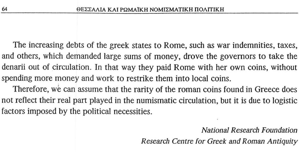 In that way they paid Rome with her own coins, without spending more money and work to restrike them into local coins.