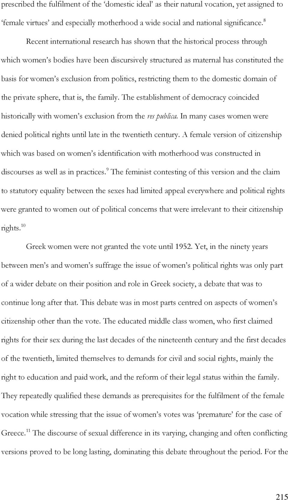 politics, restricting them to the domestic domain of the private sphere, that is, the family. The establishment of democracy coincided historically with women s exclusion from the res publica.