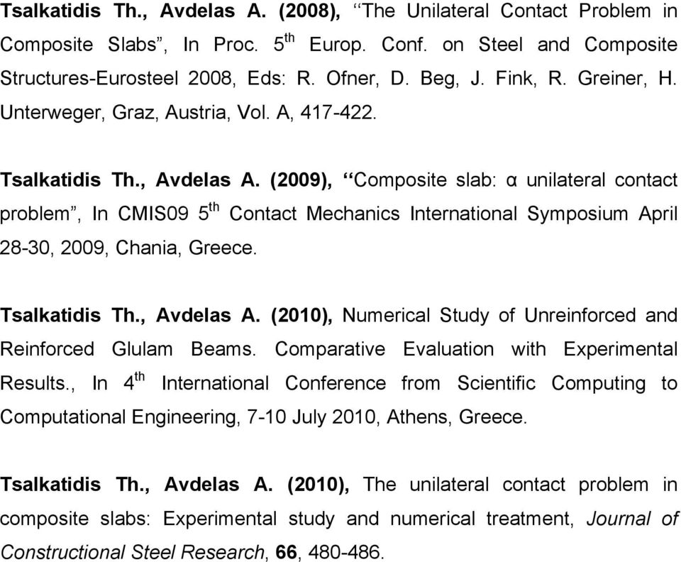 (2009), Composite slab: α unilateral contact problem, In CMIS09 5 th Contact Mechanics International Symposium April 28-30, 2009, Chania, Greece. Tsalkatidis Th., Avdelas A.