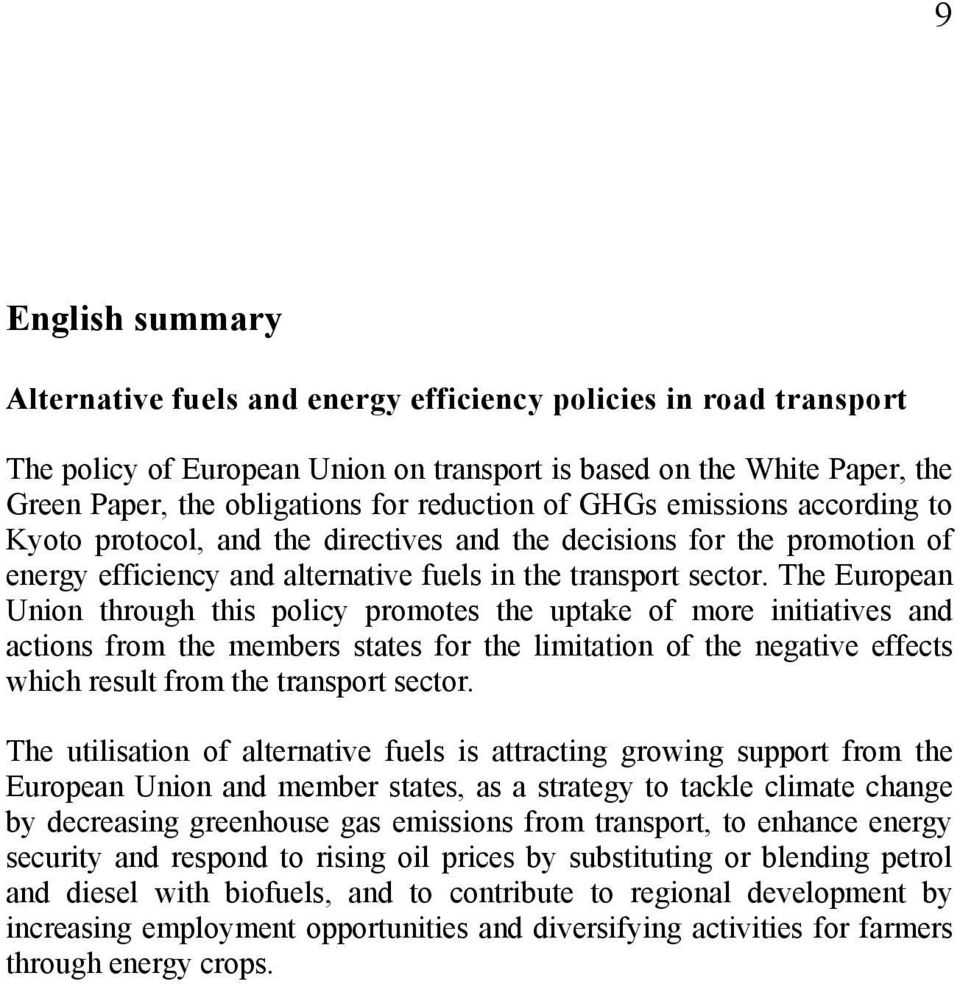 The European Union through this policy promotes the uptake of more initiatives and actions from the members states for the limitation of the negative effects which result from the transport sector.