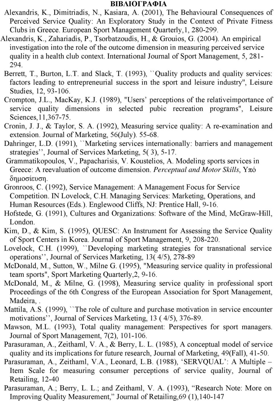 An empirical investigation into the role of the outcome dimension in measuring perceived service quality in a health club context. International Journal of Sport Management, 5, 281-294. Berrett, T.