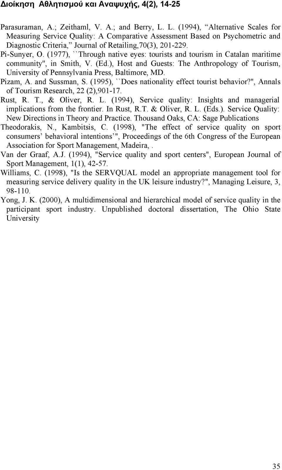 (1977), ``Through native eyes: tourists and tourism in Catalan maritime community'', in Smith, V. (Ed.), Host and Guests: The Anthropology of Tourism, University of Pennsylvania Press, Baltimore, MD.