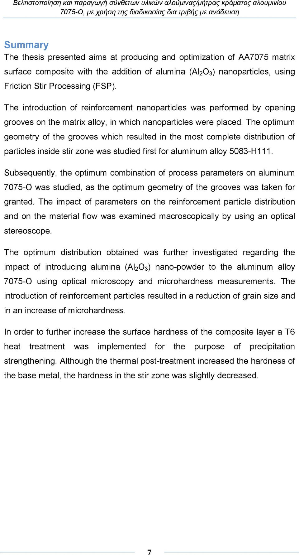 The optimum geometry of the grooves which resulted in the most complete distribution of particles inside stir zone was studied first for aluminum alloy 5083-H111.