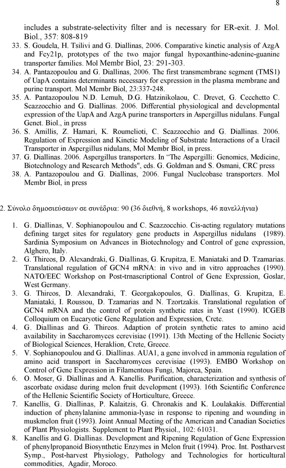 Diallinas, 2006. The first transmembrane segment (TMS1) of UapA contains determinants necessary for expression in the plasma membrane and purine transport. Mol Membr Biol, 23:337 248. 35. A.
