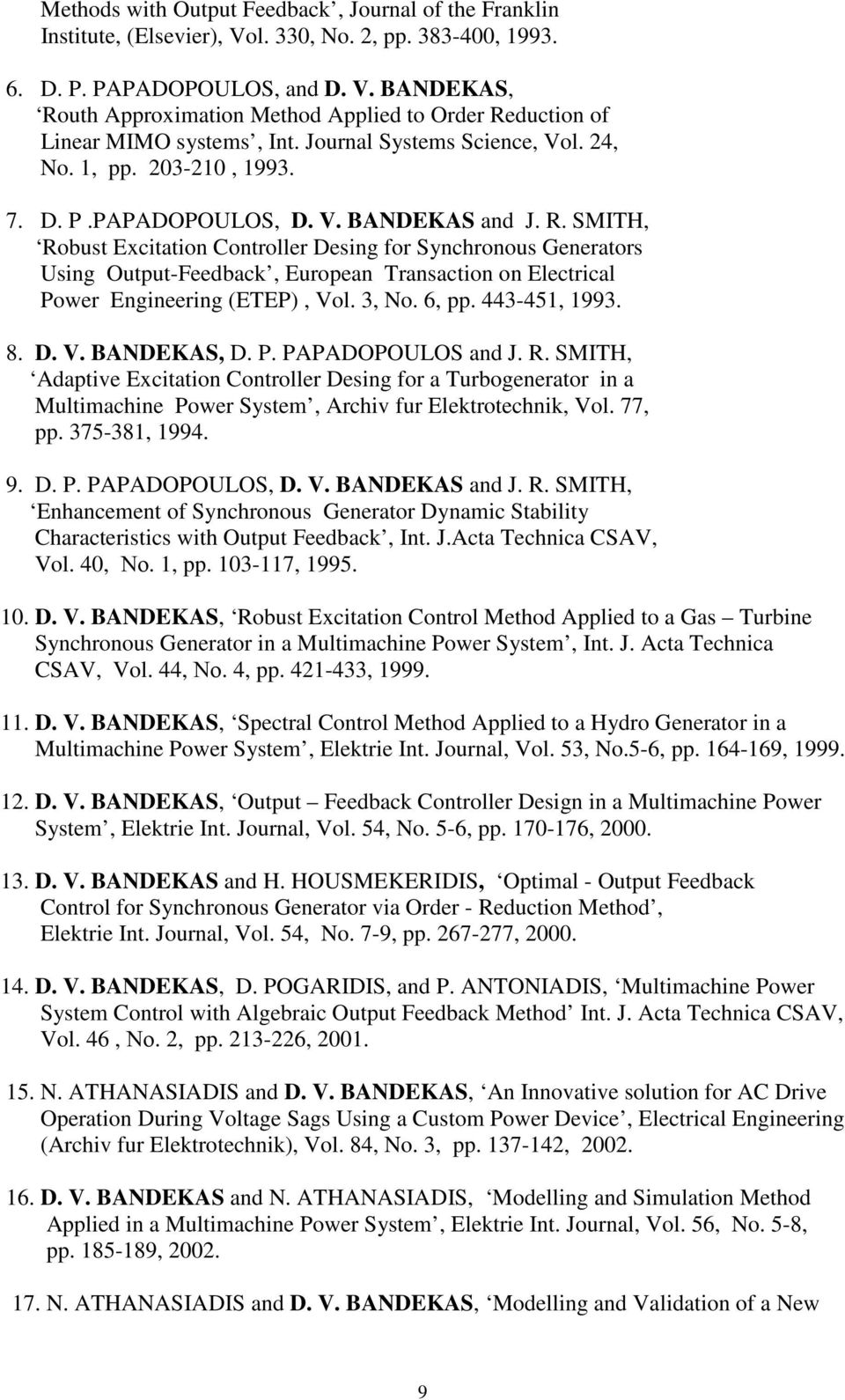 SMITH, Robust Excitation Controller Desing for Synchronous Generators Using Output-Feedback, European Transaction on Electrical Power Engineering (ETEP), Vol. 3, No. 6, pp. 443-451, 1993. 8. D. V. BANDEKAS, D.