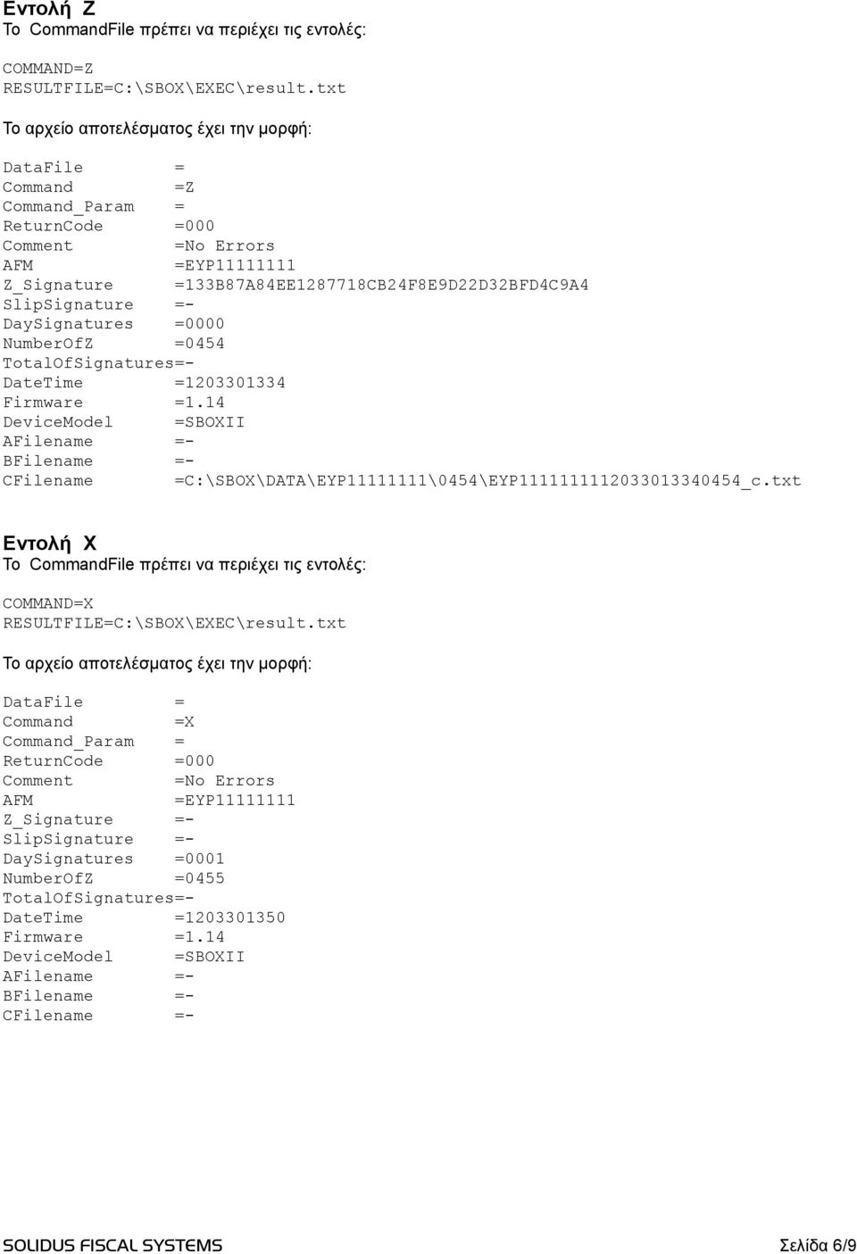 DaySignatures =0000 NumberOfZ =0454 TotalOfSignatures=- DateTime =1203301334 Firmware =1.